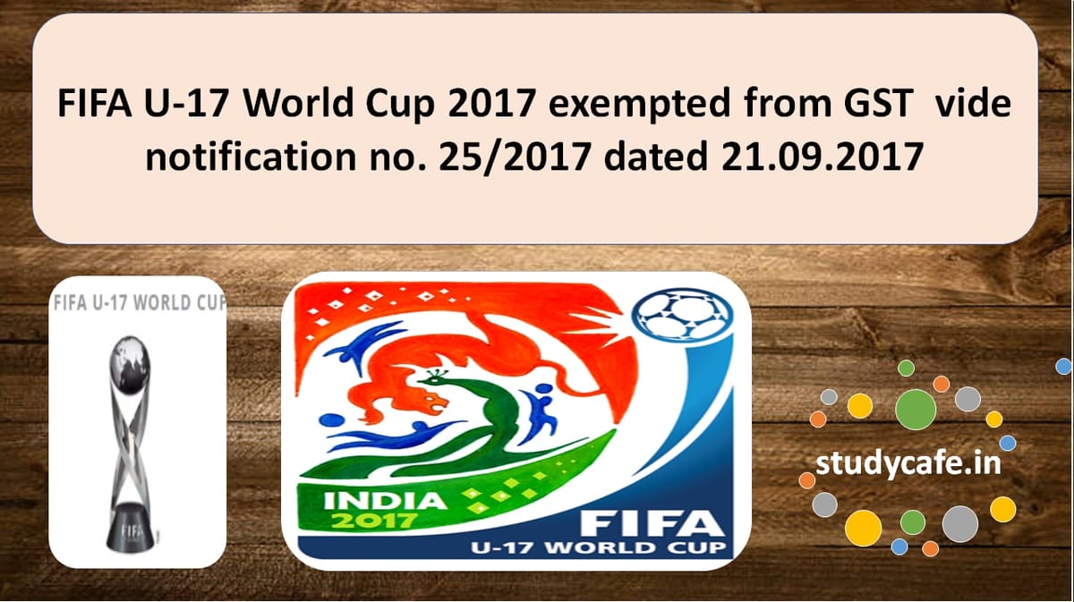 FIFA U-17 World Cup 2017 exempted from GST