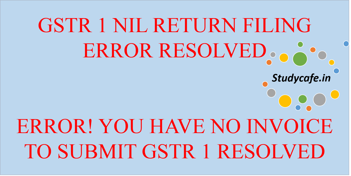 How to Resolve NIL GSTR 1 Error : NIL GSTR 1 Error Resolved
