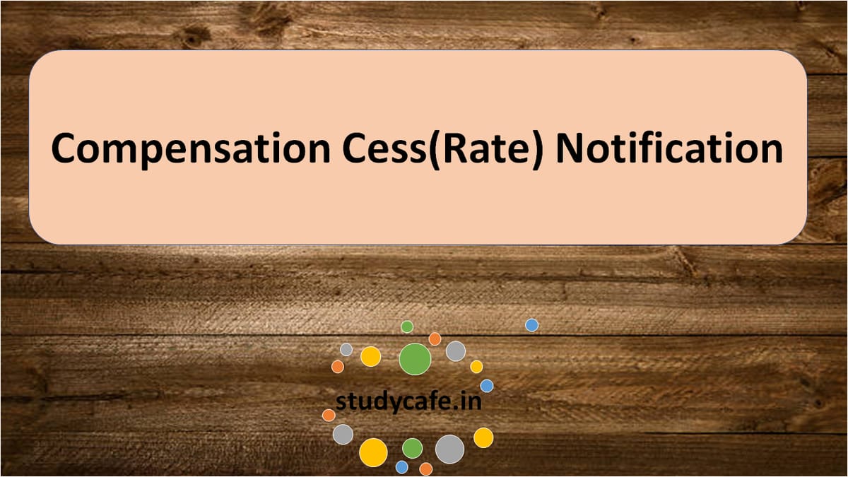 GST Notification no. 3/2017 – Compensation Cess (Rate) dated 18.07.2017