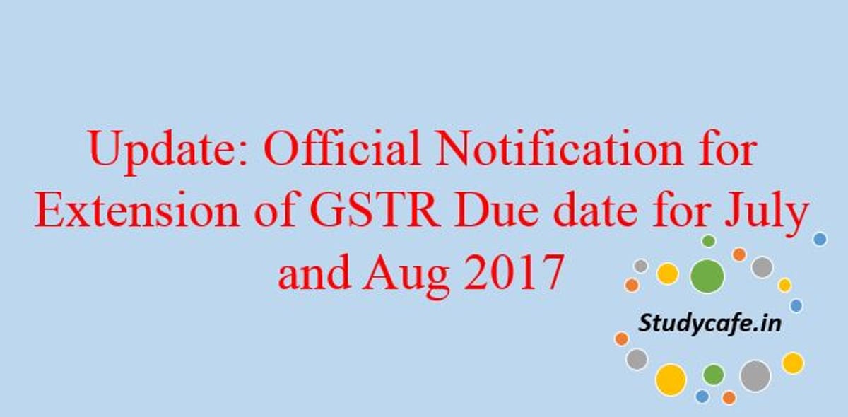 Official Notification for Extension of GSTR 1 Due date to 10th October 2017