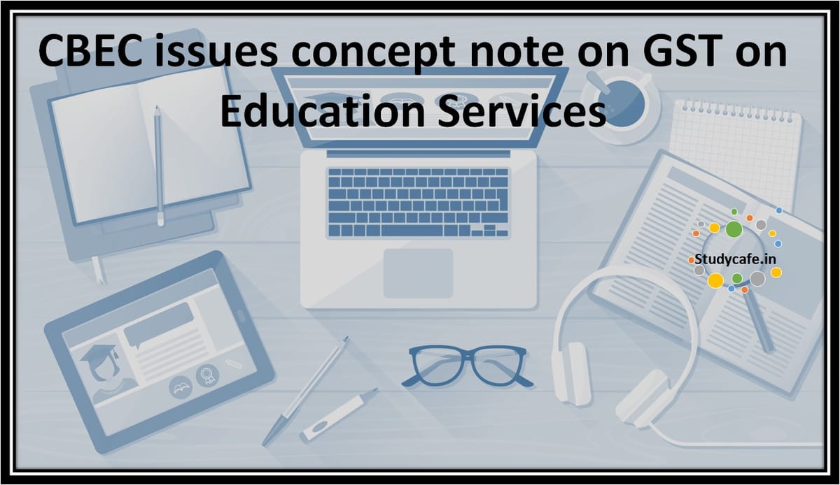 CBEC issues concept note on GST on Education Services