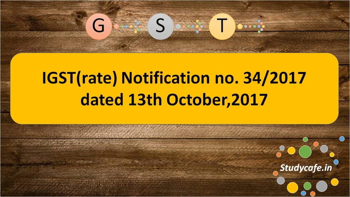 IGST(rate) Notification no. 34/2017 dated 13th October,2017
