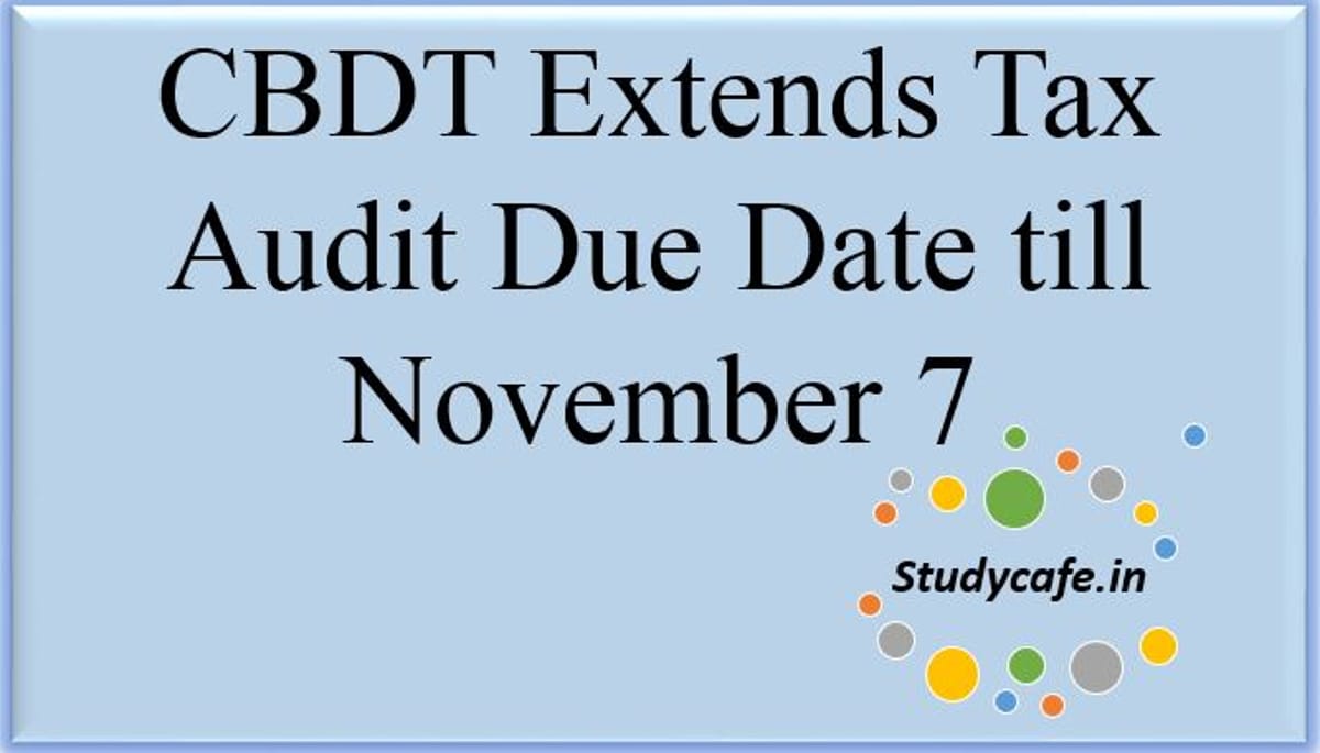 Official Notification: CBDT Extends Tax Audit Due date till November 7