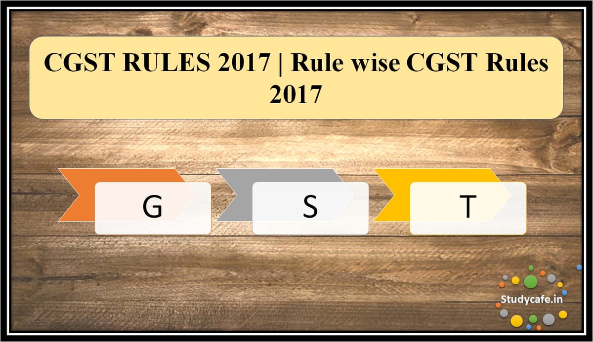 CGST RULES 2017 | Rule wiseCGST Rules 2017