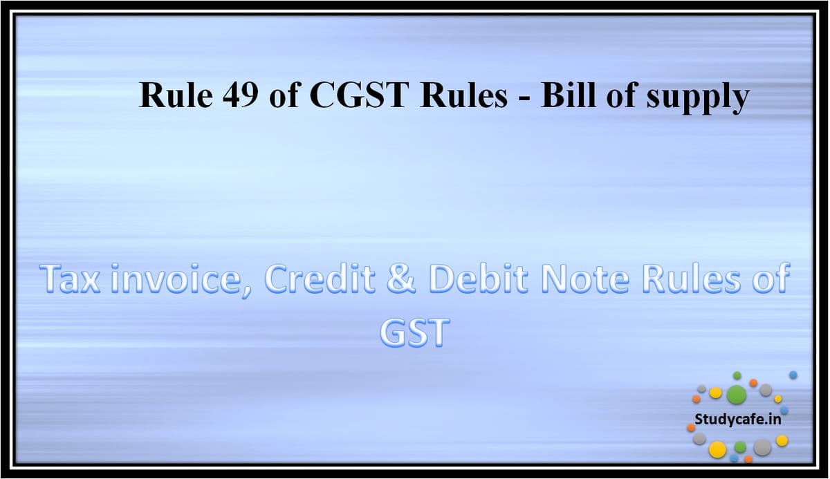 Rule 49 of CGST Rules – Bill of supply