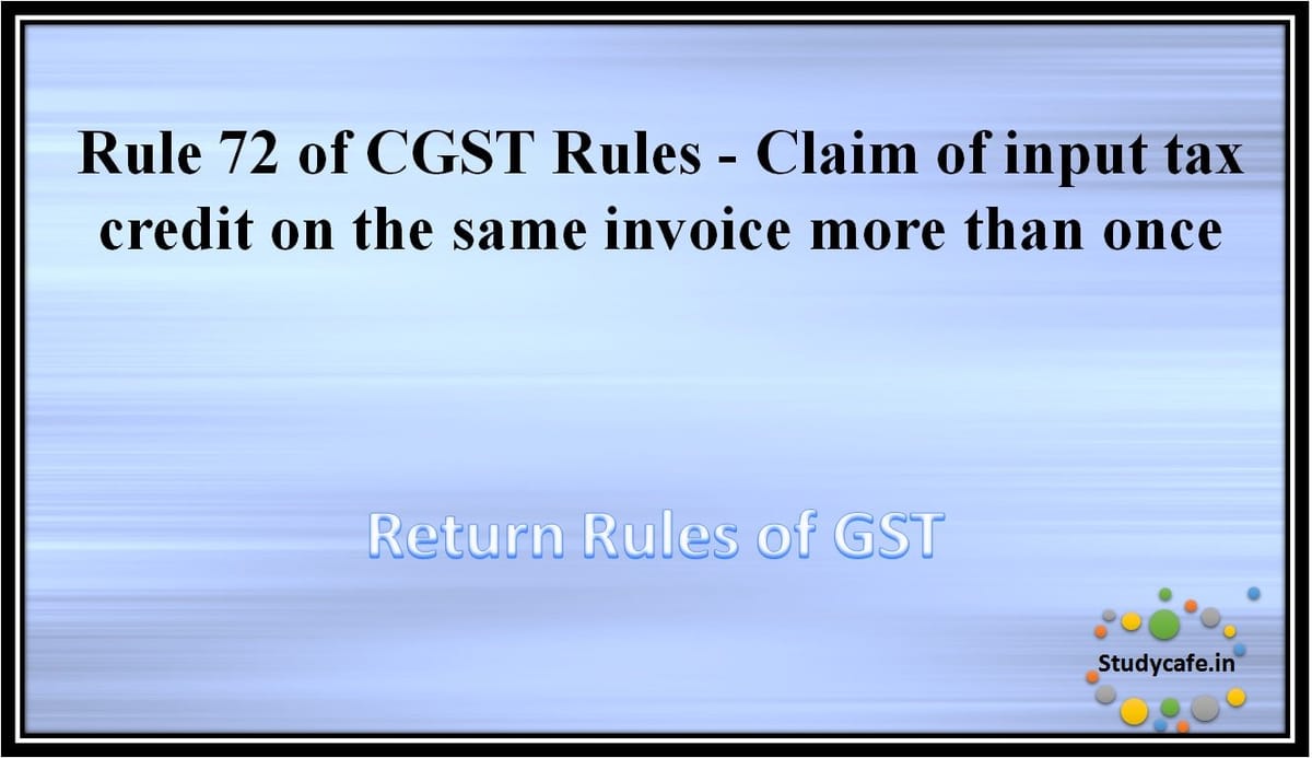 rule-72-of-cgst-rules-claim-of-input-tax-credit-on-the-same-invoice