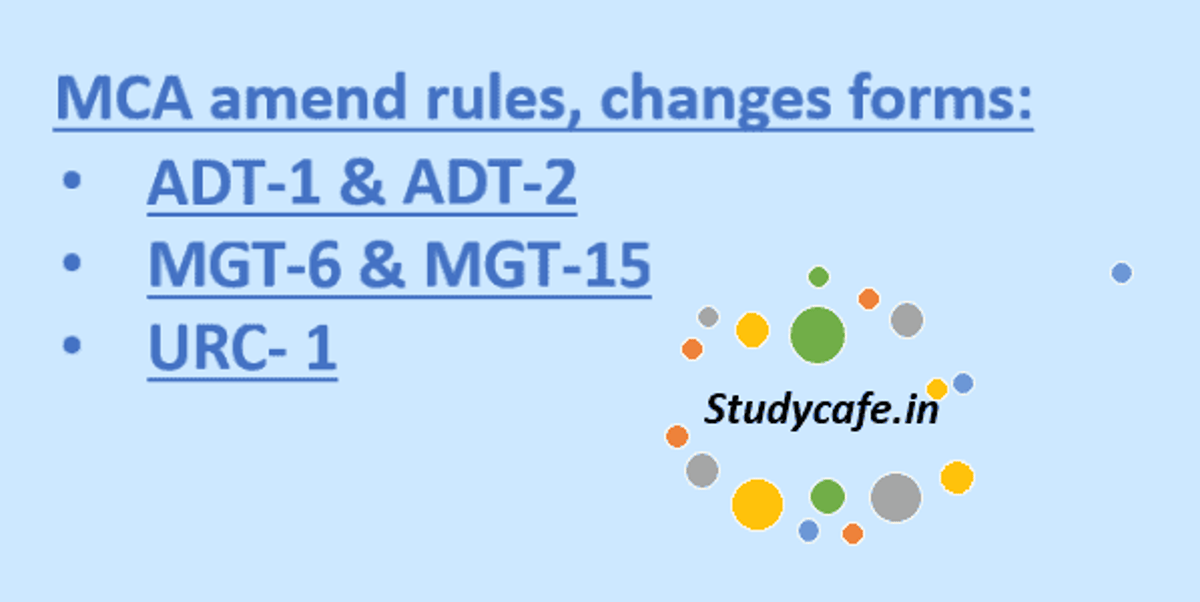 MCA amend rules, changes forms: ADT-1 & ADT-2 Forms , MGT-6 & MGT-15, URC- 1