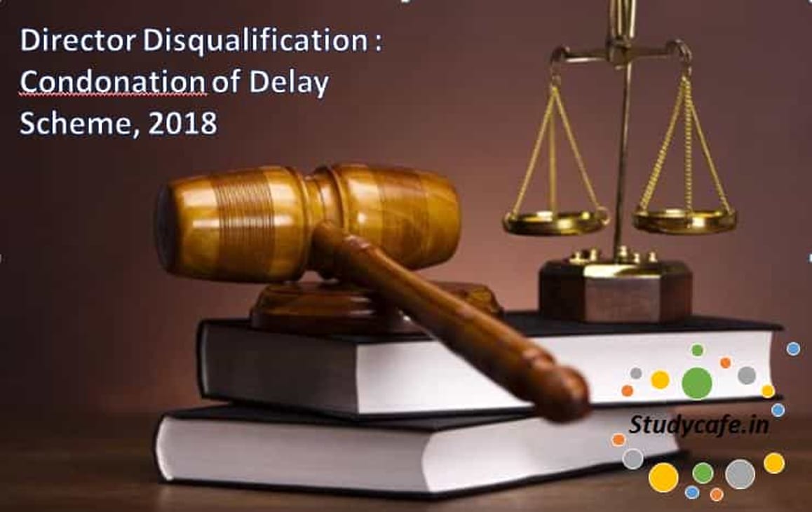 Director Disqualification : Condonation of Delay Scheme, 2018