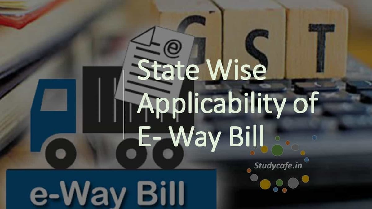 State Wise Applicability of E Way Bill: Inter and Intra State E Way Bill Applicability