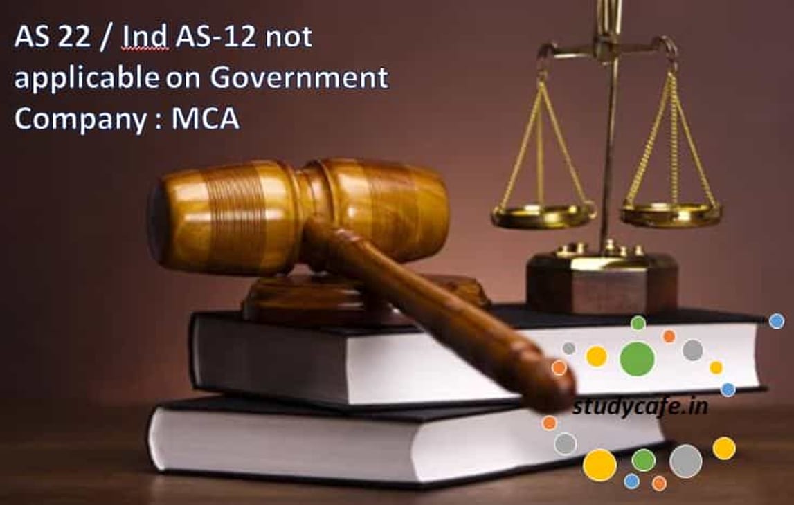 AS 22 / Ind AS-12 not applicable on Government Company : MCA