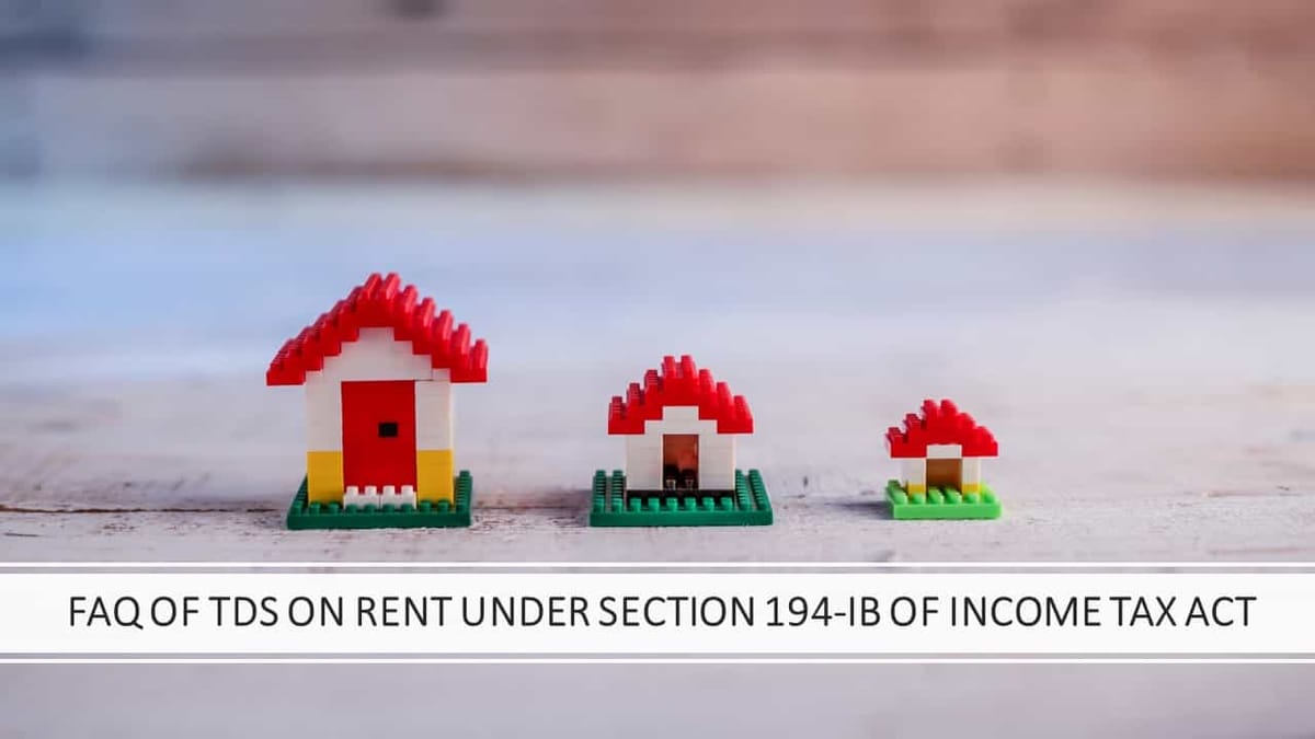 FAQ of TDS on Rent under section 194-IB of Income Tax Act
