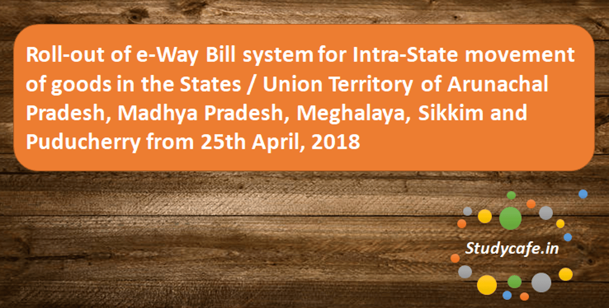 5 States more states to Roll out E Bill system for Intra State movement of goods from April 25, 2018