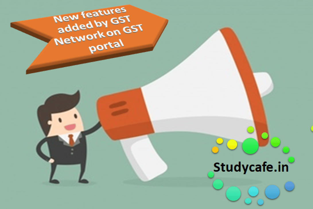 New features added by GST Network on GST portal
