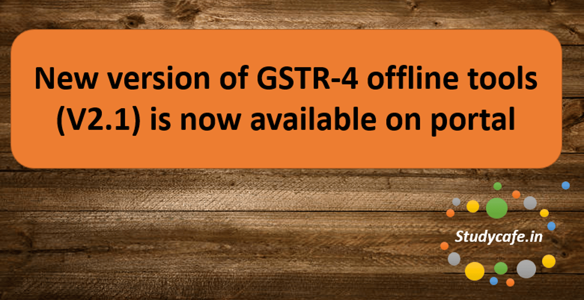 New version of GSTR-4 offline tools (V2.1) is now available on portal