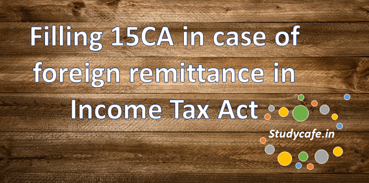 Filling 15CA in case of foreign remittance in Income Tax Act