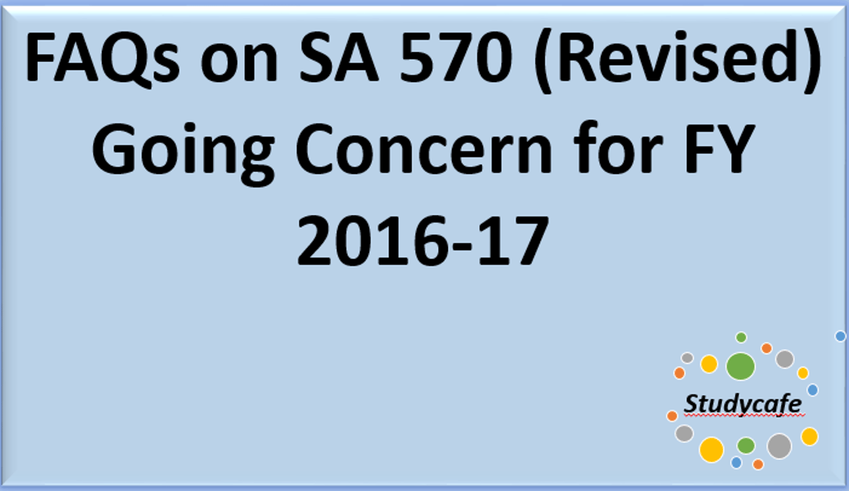 FAQs on SA 570 (Revised) Going Concern for FY 2016-17