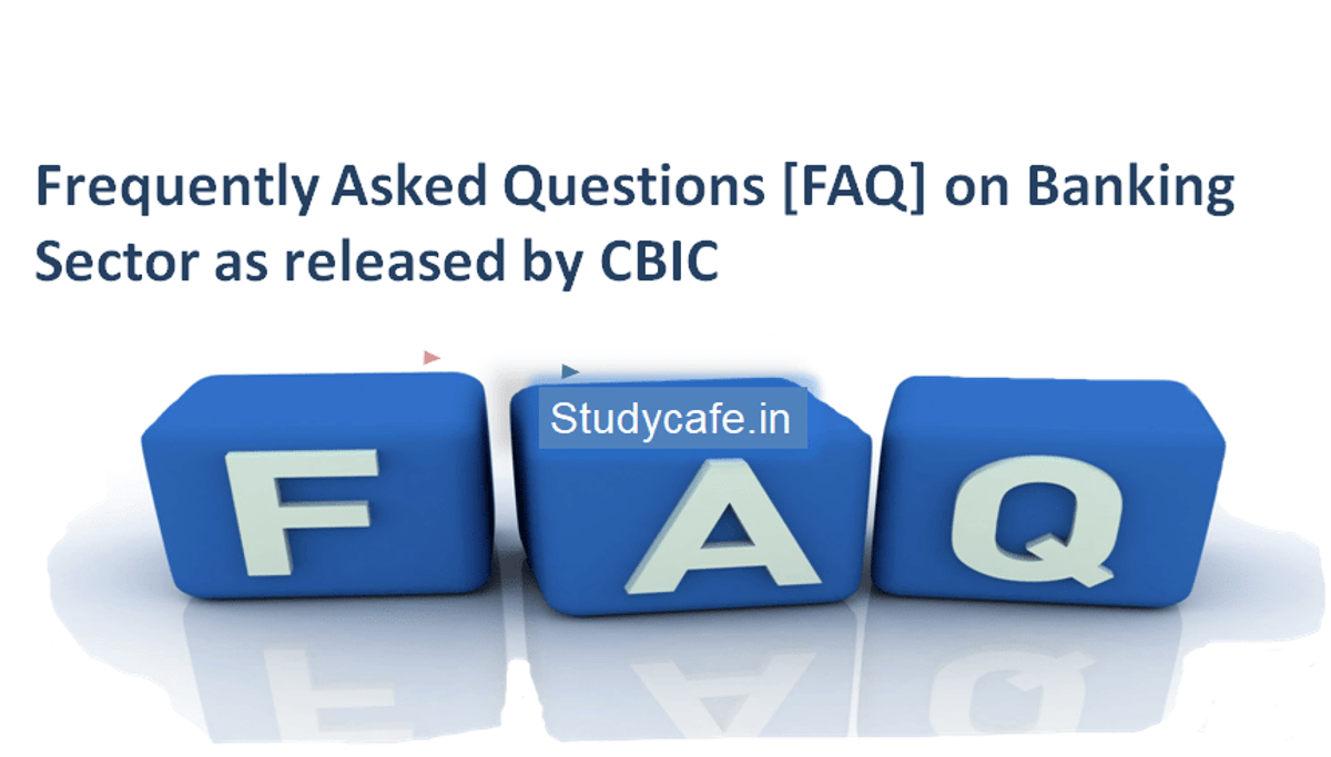 GST FAQ on Banking Sector as released by CBIC