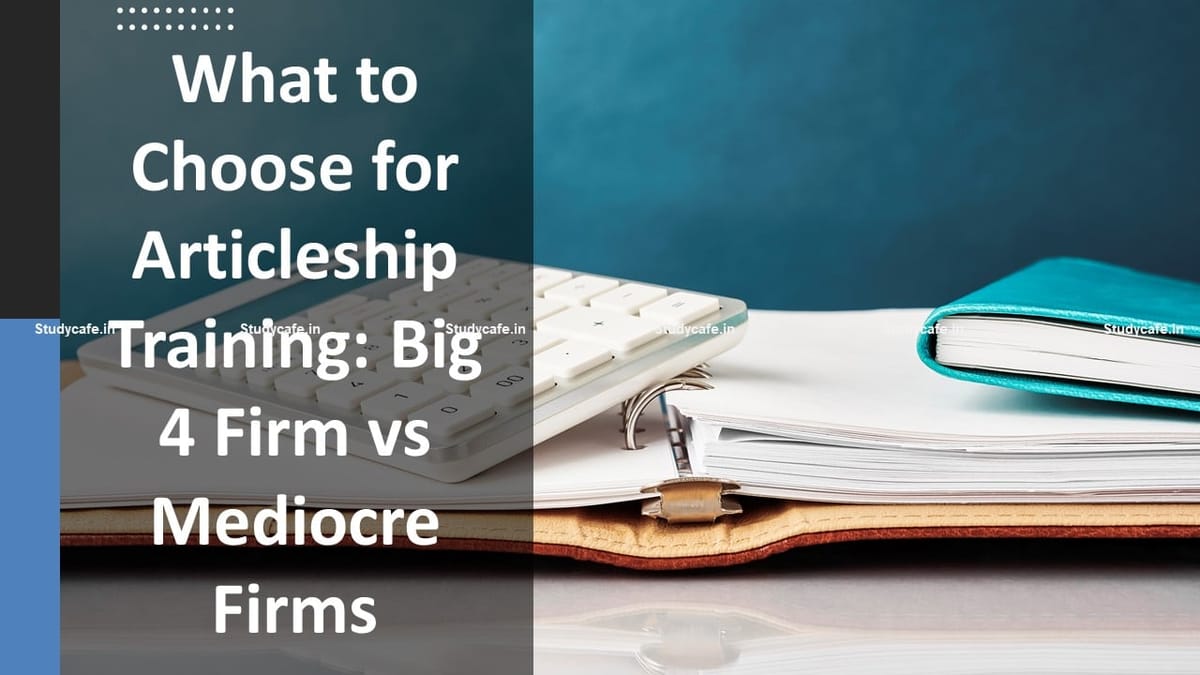What to Choose for Articleship Training: Big 4 Firm vs Mediocre Firms