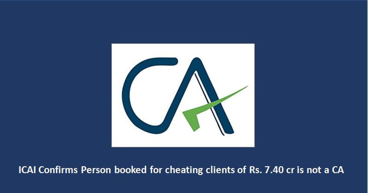 Person arrested for cheating clients of Rs. 7.40 cr is not a CA: ICAI