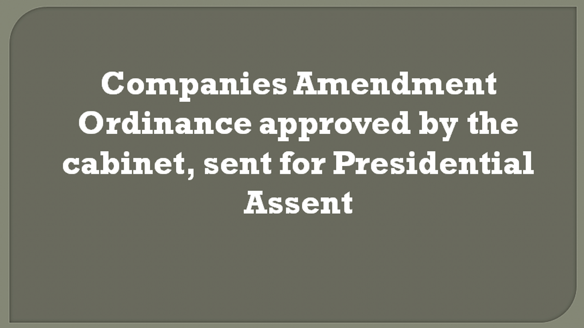Companies Amendment Ordinance sent for Presidential Assent
