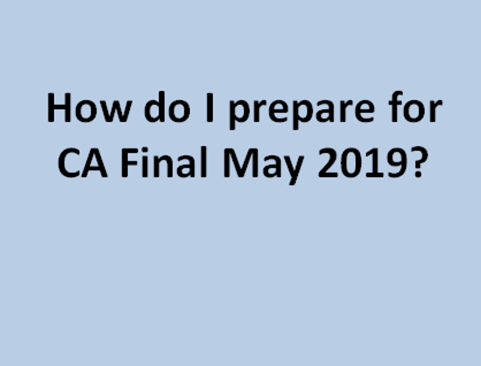 How do I prepare for CA Final May 2019