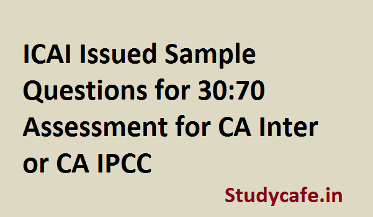 ICAI Issued Sample Questions for 30:70 Assessment for CA Inter or CA IPCC