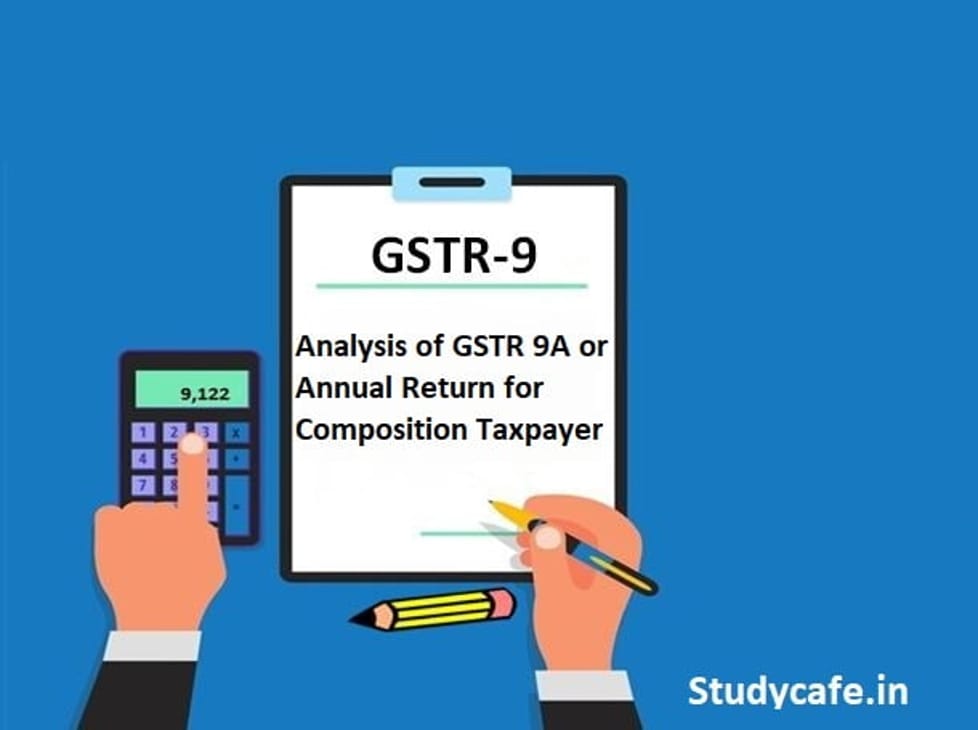 Analysis of GSTR 9A orGST Annual Return for Composition Taxpayer