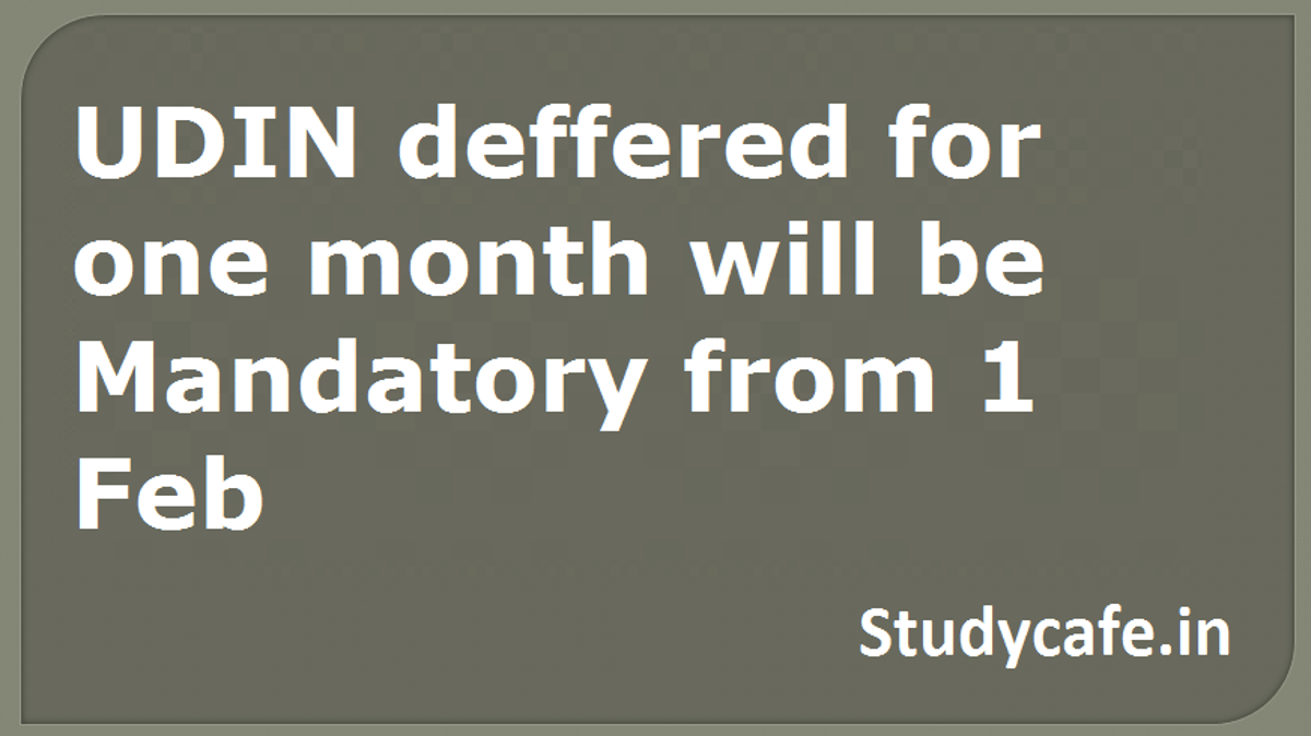 UDIN deffered for one month will be Mandatory from 1 Feb