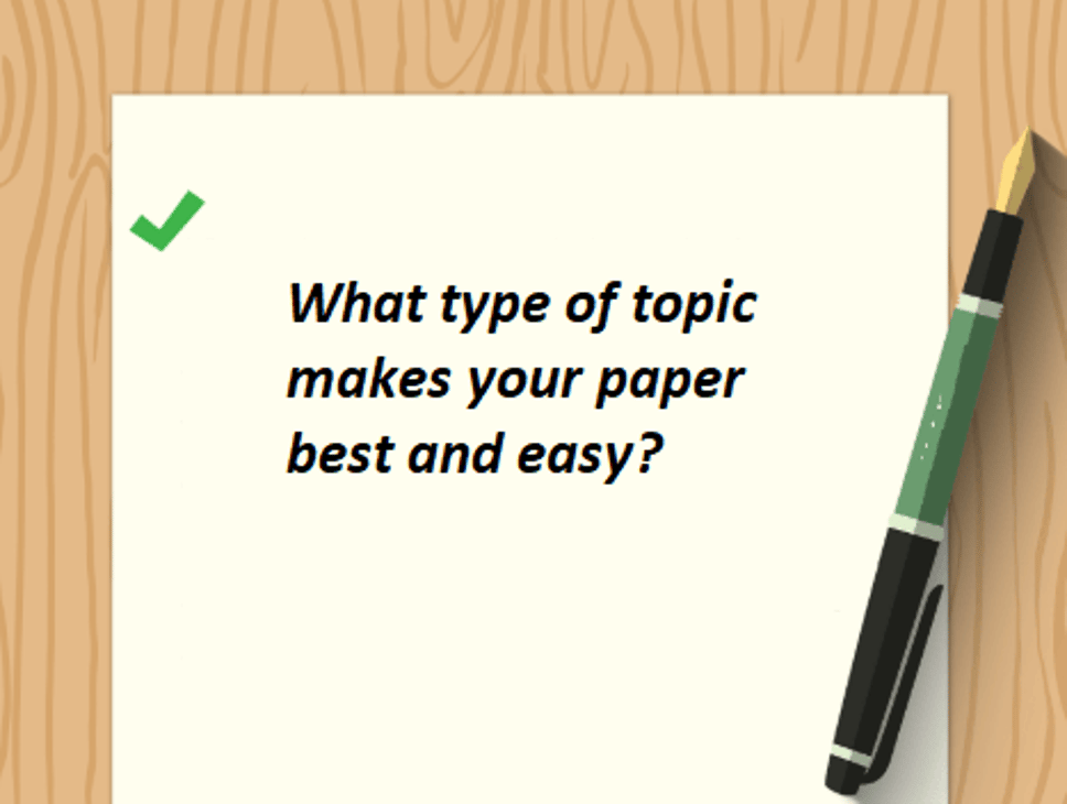 What type of topic makes your paper best and easy