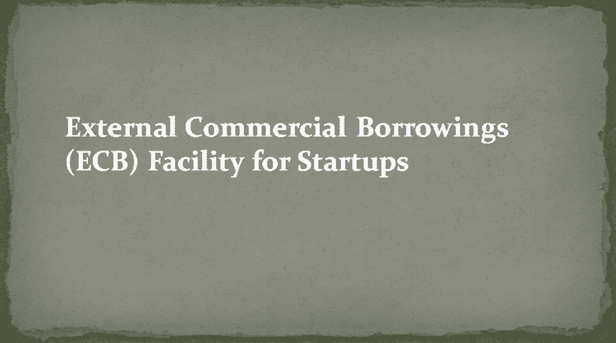 External Commercial Borrowings (ECB) Facility for Startups