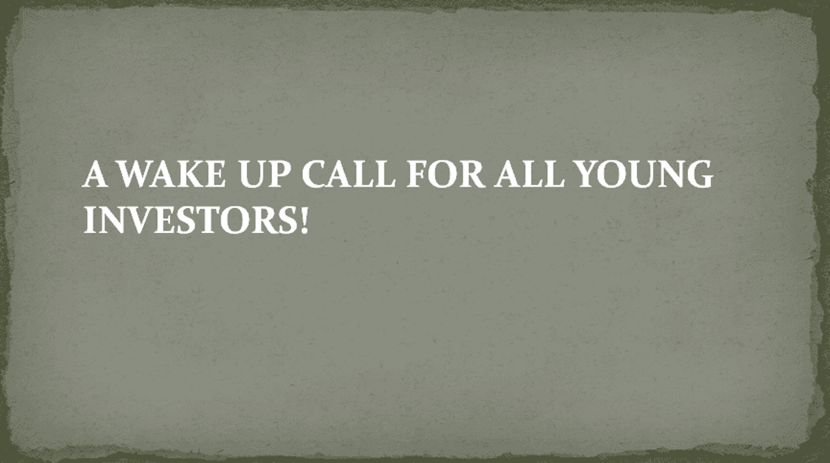 A WAKE UP CALL FOR ALL YOUNG INVESTORS!