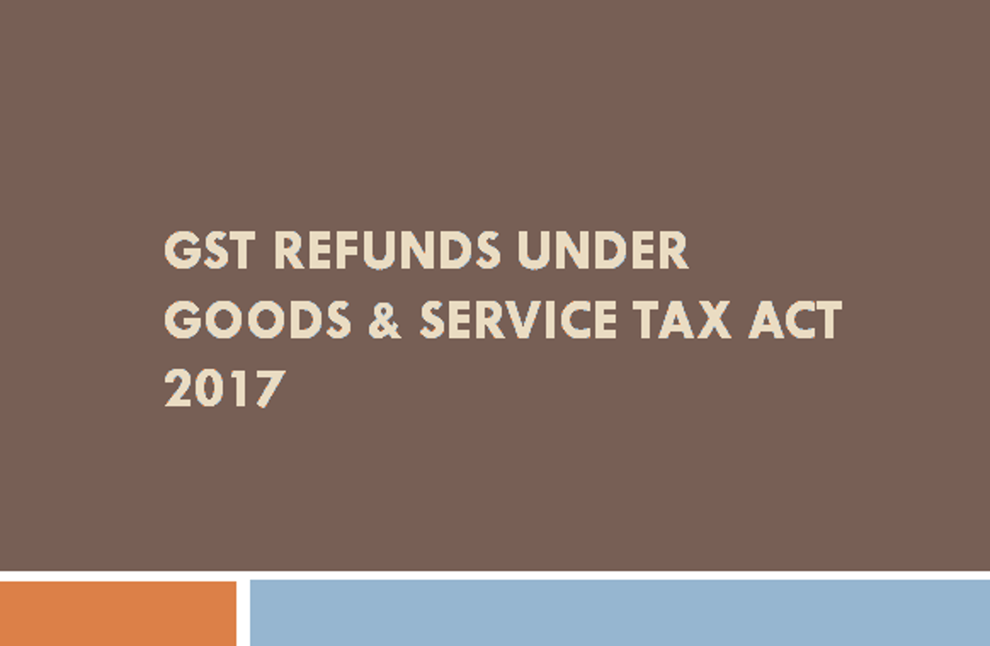 GST Refunds under Goods & Service Tax Act 2017