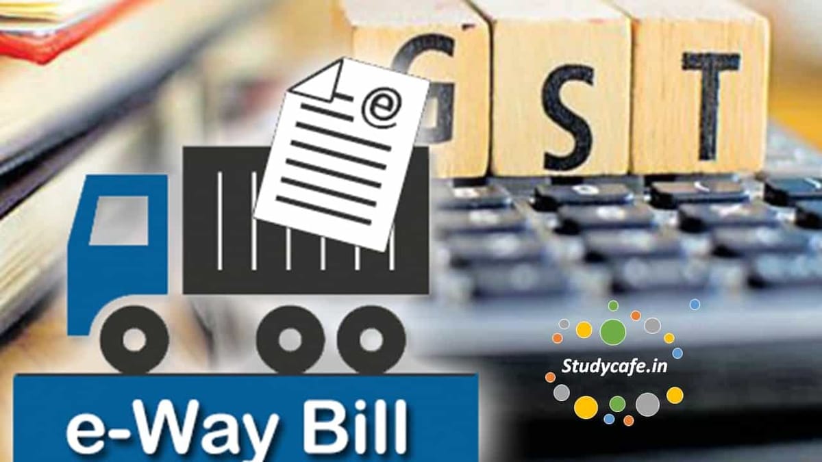 New Changes proposed in GST E Way Bill