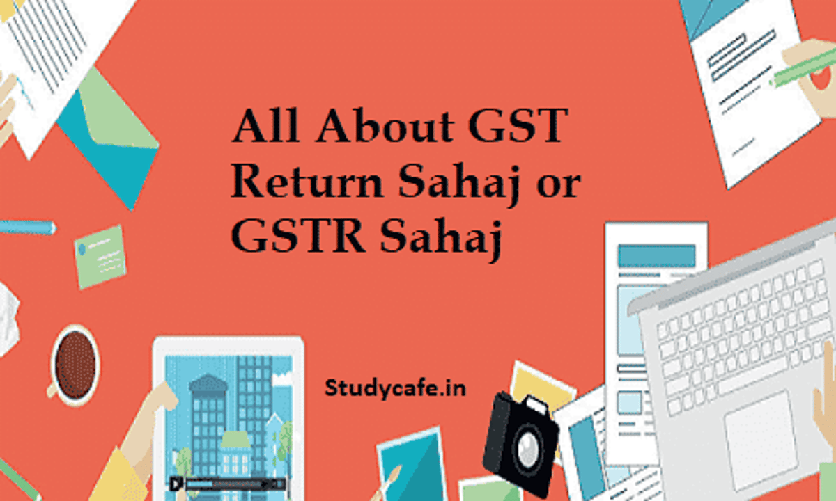 All About GST Return Sahaj or GSTR Sahaj