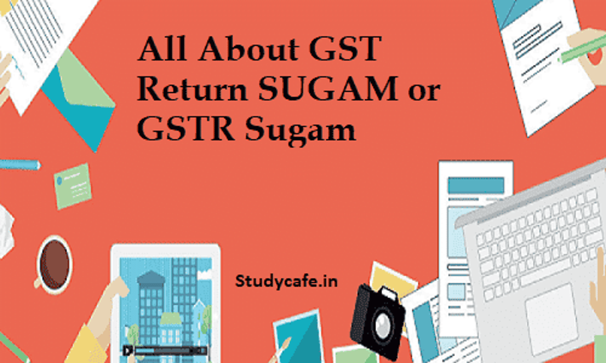 All About GST Return SUGAM or GSTR Sugam