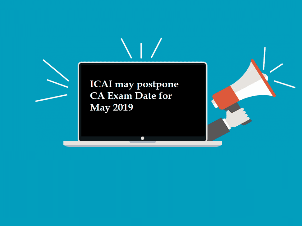 Good News for CA Students : ICAI may postpone CA Exam Date for May 2019