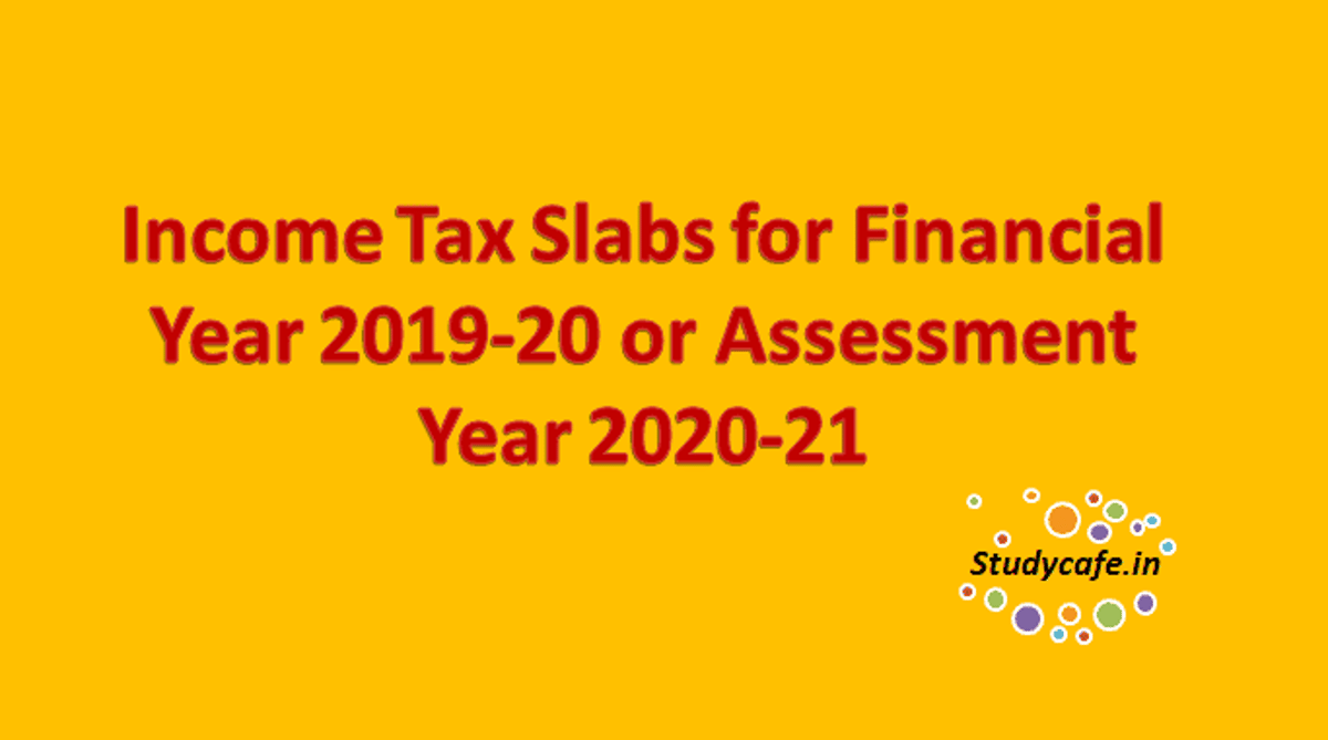 Income Tax Slabs for Financial Year 2019-20 or Assessment Year 2020-21