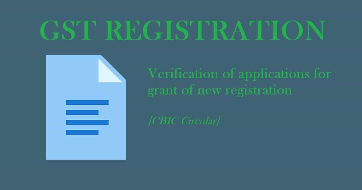 Verification of applications for grant of new registration [CBIC Circular]