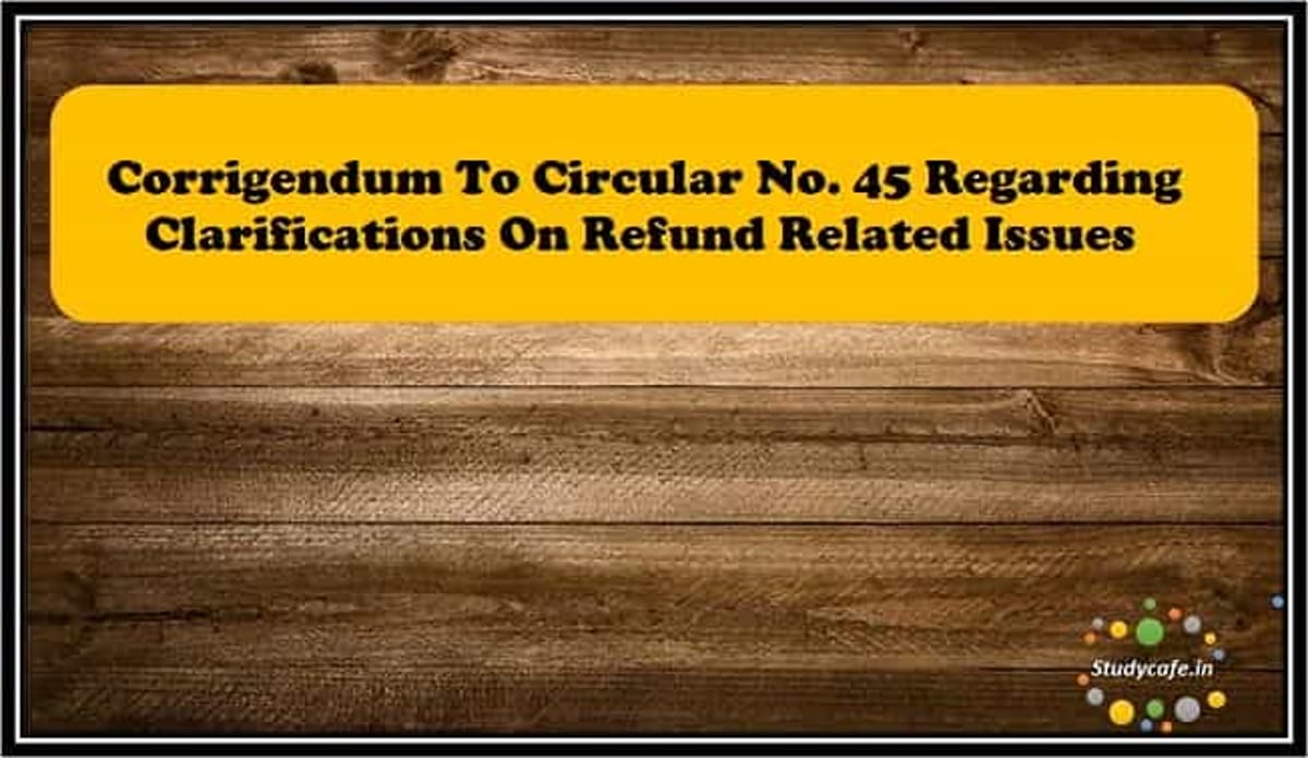 Corrigendum to Circular No. 45/19/2018-GST dated 30th May, 2018