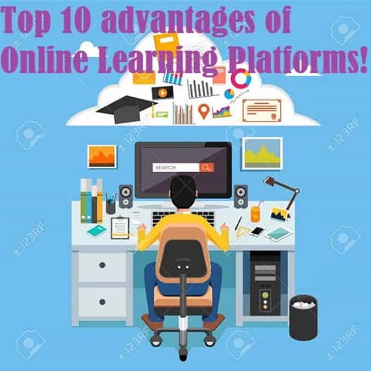 Top 10 advantages of Online Learning Platforms!