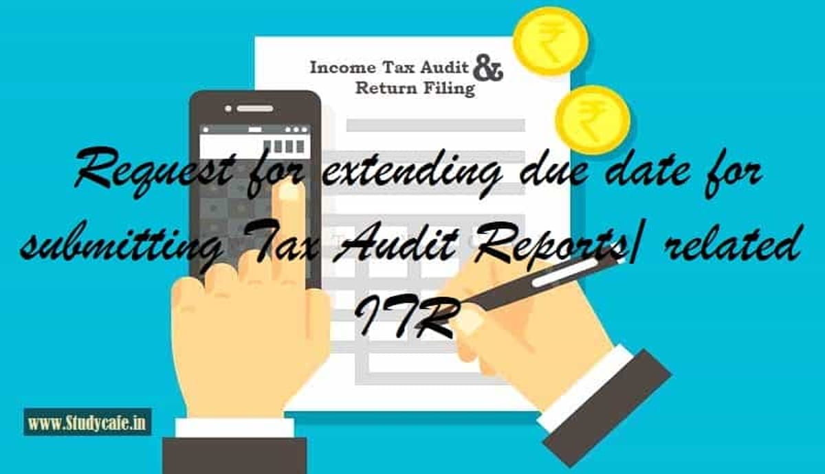 Extend due date for submitting Tax Audit Reports/related ITR for 2018-19