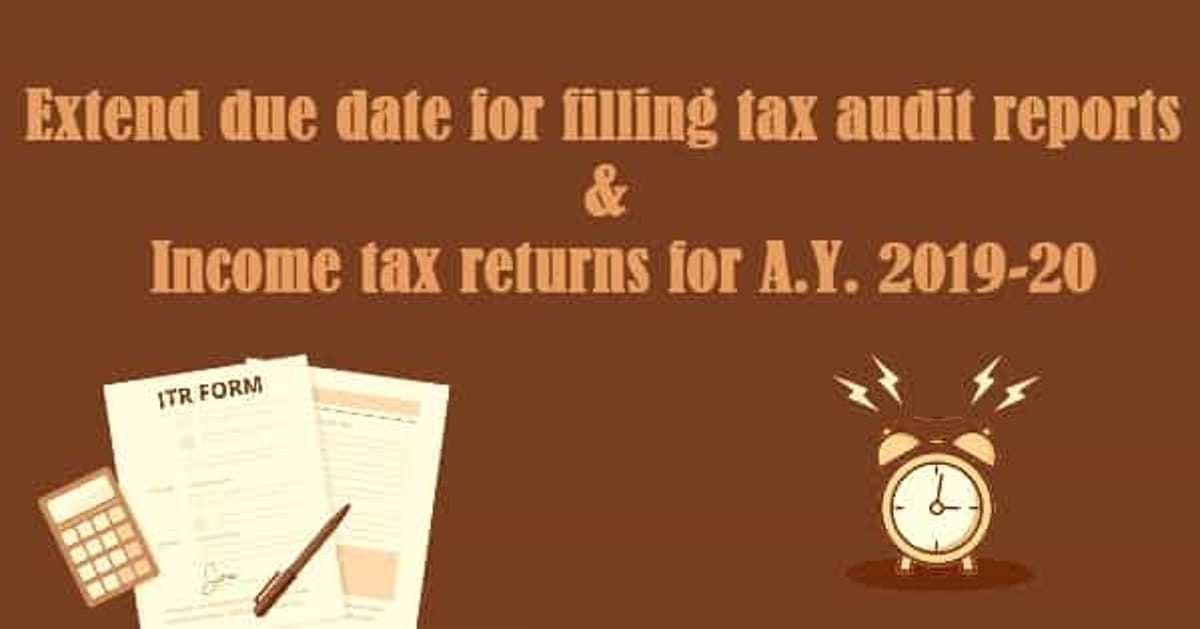 Extend last date to file ITR & Tax Audit Reports to 15.11.2019