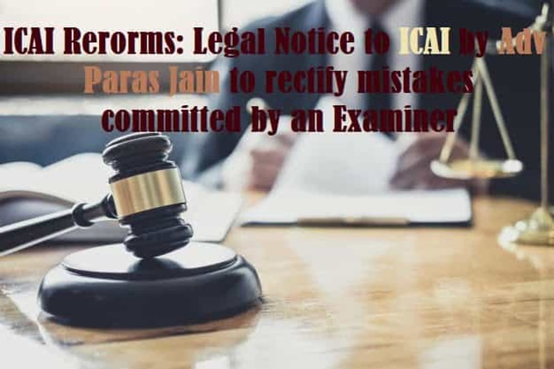Gross Negligence of Examiner in evaluating correct MCQ Answers as wrong stops CA Final student from becoming CA, legal notice to ICAI issued for rectifying the errors