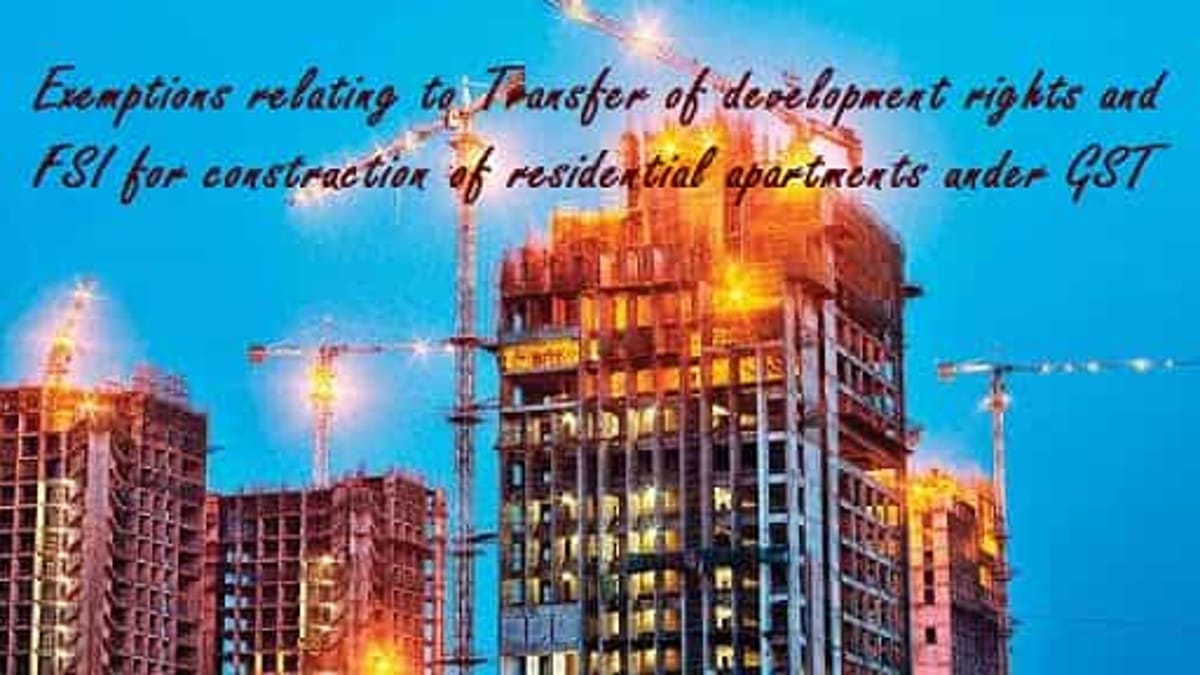 Exemptions of GST on TDR and FSI for construction of residential apartments
