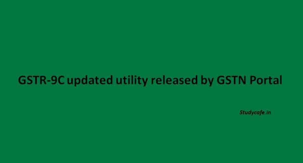 GSTR-9C New Tool updated utility released by GSTN Portal