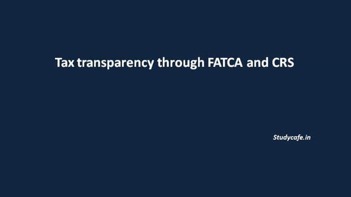 Tax transparency through FATCA and CRS