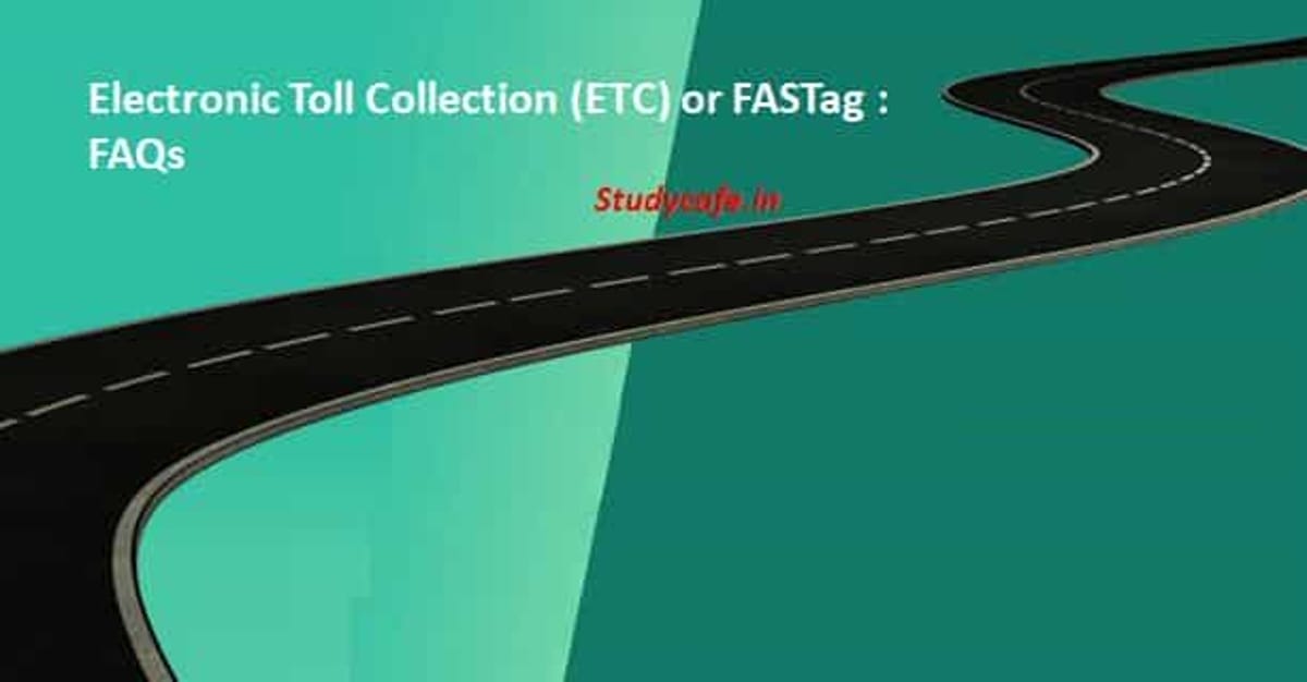 Electronic Toll Collection (ETC) or FASTag : FAQs