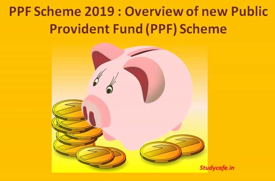 PPF Scheme 2019 : Overview of new Public Provident Fund (PPF) Scheme