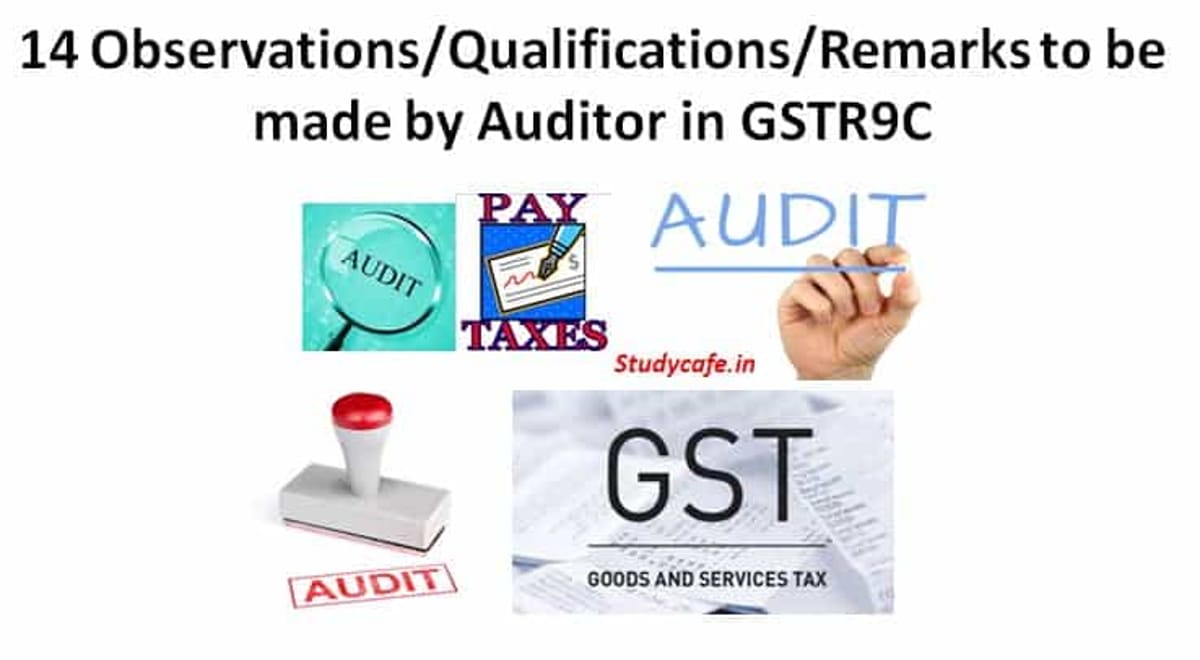 14 Observations/Qualifications Remarks to be made by Auditor in GSTR9C