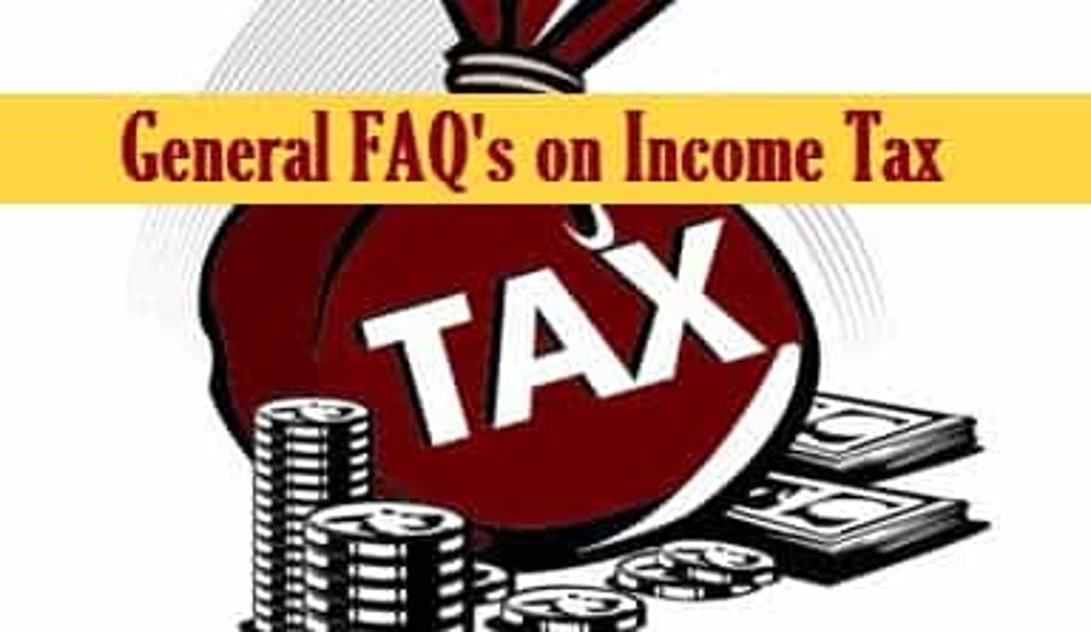 General FAQ’s on Income Tax